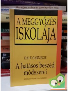   Dale Carnegie: A meggyőzés iskolája - A hatásos beszéd módszerei