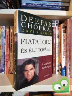 Deepak Chopra, David Simon: Fiatalodj és élj tovább!