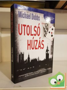 Michael Dobbs: Utolsó húzás (Francis Urquhart 3.)