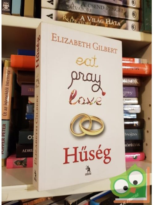 Elizabeth Gilbert: Hűség (Eat, Pray, Love 2.)