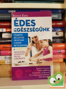   Borics Kata: Édes egészségünk - Csábító receptek nemcsak cukorbetegeknek