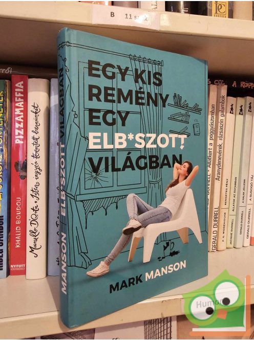 Mark Manson: Egy kis remény egy elb*szott világban