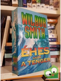 Wilbur Smith: Éhes, akár a tenger