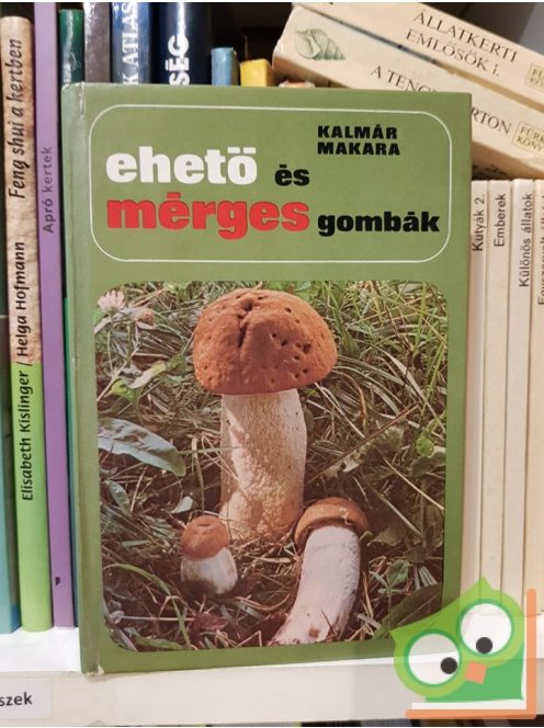 Kalmár Zoltán - Makara György: Ehető és mérges gombák