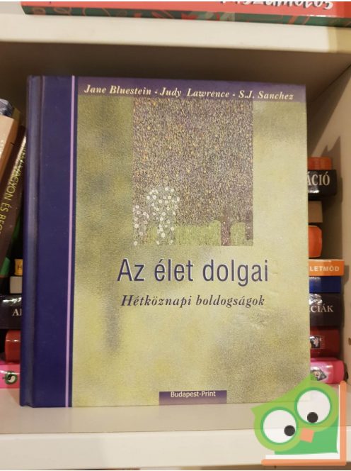 Jane Bluestein - Judy Lawrence - S. J. Sanchez: Az élet dolgai - Hétköznapi boldogságok