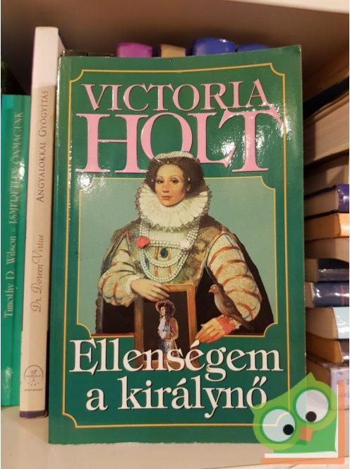 Victoria Holt: Ellenségem a királynő