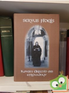 Servus Fidelis : Kováts Arisztid OSB emlékkönyv