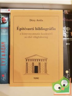   Déry Attila: Építészeti bibliográfia a könyvnyomtatás kezdetétől az első világháborúig