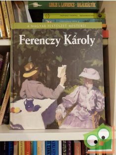   Sármány-Parsons Ilona: Ferenczy Károly (A magyar festészet mesterei 6.)