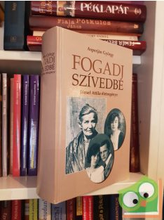   Asperján György: Fogadj szívedbe - József Attila életregénye