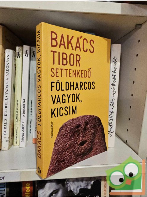 Bakács Tibor Settenkedő: Földharcos vagyok, kicsim