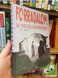   Majtényi György, Mikó Zsuzsanna, Szabó Csaba: Forradalom! 24 megtalált történet