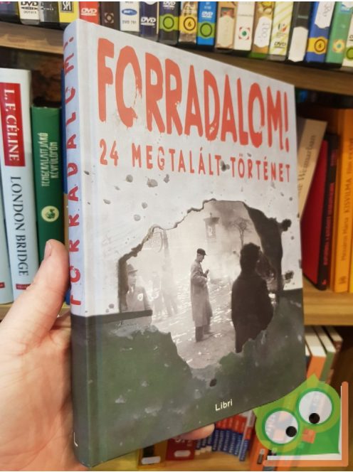 Majtényi György, Mikó Zsuzsanna, Szabó Csaba: Forradalom! 24 megtalált történet