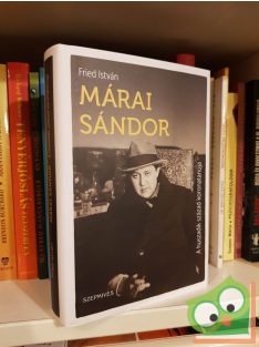   Fried István: Márai Sándor - A huszadik század koronatanúja