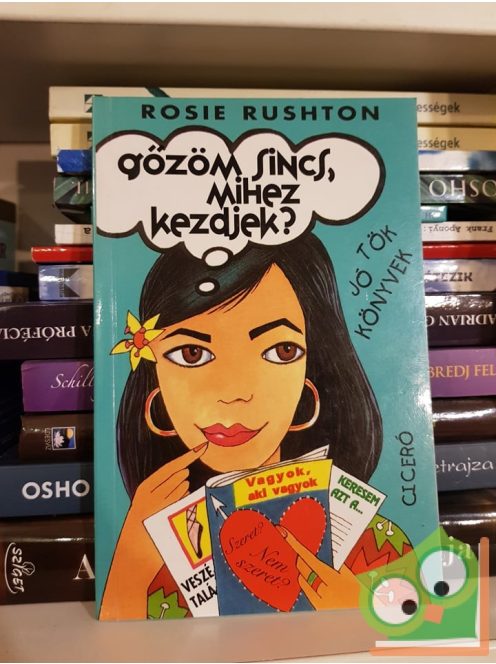 Rosie Rushton: Gőzöm sincs, mihez kezdjek? (5 tinédzser kacagtató viszontagságai 4.)