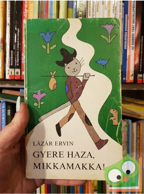 Lázár Ervin: Gyere haza, Mikkamakka!