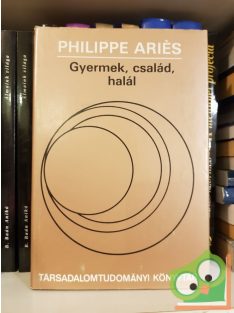 Philippe Ariés: Gyermek, család, halál - Tanulmányok