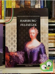   Falvai Róbert: Habsburg-feleségek (Magyar Királynék és Nagyasszonyok 11.)