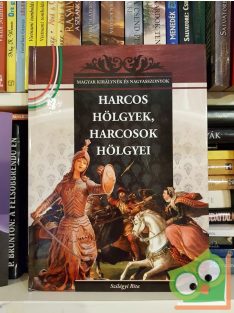   Szilágyi Rita: Harcos hölgyek, harcosok hölgyei (Magyar Királynék és Nagyasszonyok 6.)