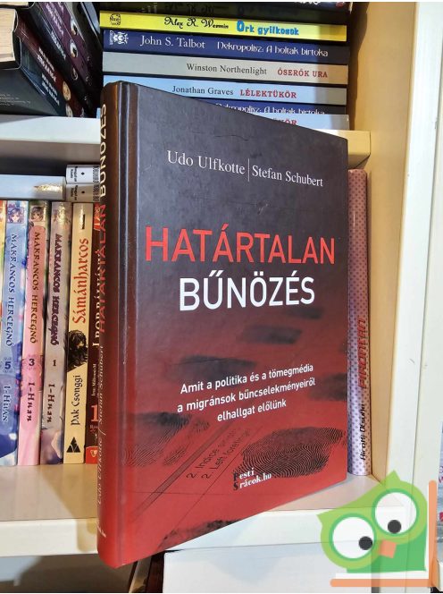 Udo Ulfkotte - Stefan Schubert: Határtalan bűnözés