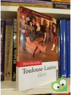   Henri Perruchot: Toulouse-Lautrec ​élete (Regényes életek)