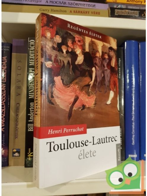 Henri Perruchot: Toulouse-Lautrec ​élete (Regényes életek)