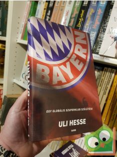 Uli Hesse: Bayern - Egy globális szuperklub születése