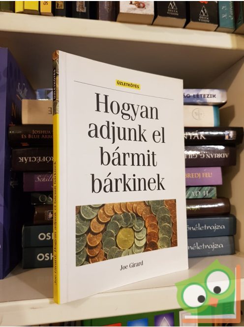 Joe Girard: Hogyan adjunk el bármit bárkinek