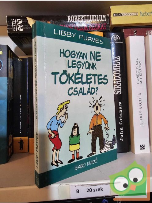 Libby Purves: Hogyan ne legyünk tökéletes család?