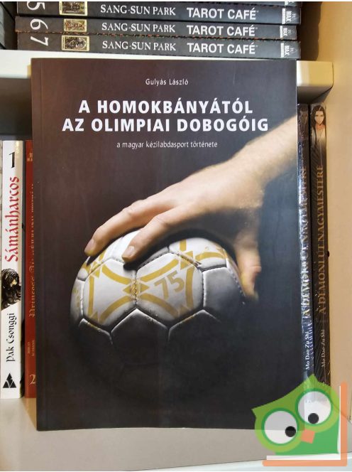 Gulyás László: A homokbányától az olimpiai dobogóig (újszerű)