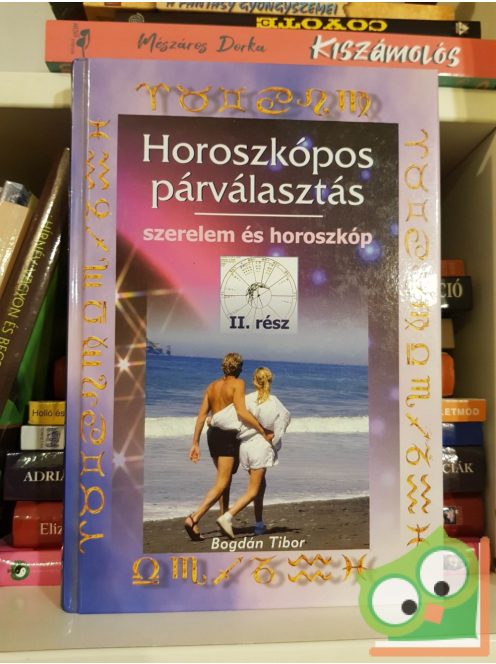 Bogdán Tibor: Horoszkópos párválasztás II. - Szerelem és horoszkóp