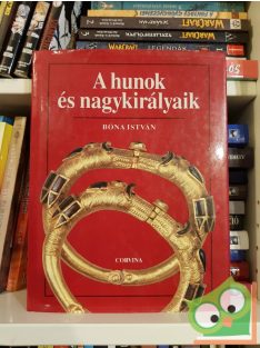 Bóna István: A hunok és nagykirályaik (ritka)