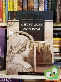   Falvai Róbert: A Hunyadiak asszonyai. (Magyar Királynék és Nagyasszonyok 9.)