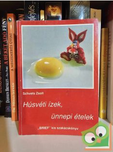 Schvets Zsolt: Húsvéti ízek, ünnepi ételek