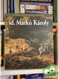   Hessky Orsolya: Id. Markó Károly (A magyar festészet mesterei 13.)