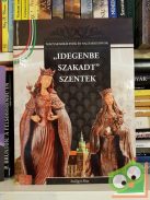 Szilágyi Rita: "Idegenbe szakadt" szentek (Magyar Királynék és Nagyasszonyok 4.)