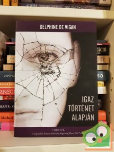 Delphine de Vigan: Igaz történet alapján