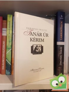   Karinthy Frigyes: Tanár úr kérem - Képek a középiskolából (Millenniumi Könyvtár 75. rész)