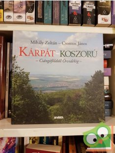   Csontos János, Mihály Zoltán:  Kárpát  koszorú - Csángóföldtől Őrvidékig