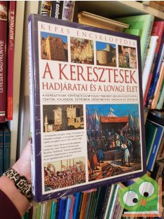   Charles Phillips - Craig Taylor: A keresztesek hadjáratai és a lovagi élet (Képes enciklopédia)