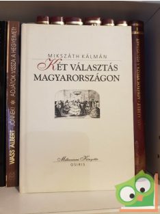   Mikszáth Kálmán: Két választás Magyarországon (Milleniumi könyvtár sorozat 120. kötet)