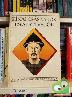   Ecsedy Ildikó: Kínai császárok és alattvalók (A világtörténelem nagy alakjai)