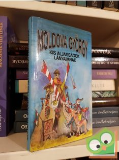 Moldova György: Kis aljasságok lányaimnak