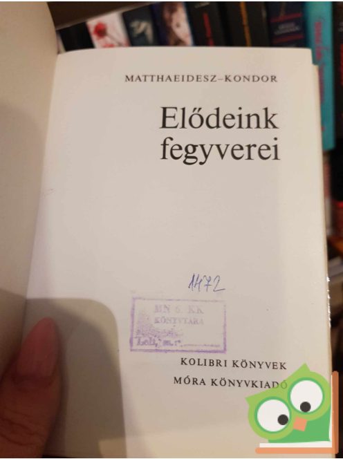 Matthaeidesz Konrád: Elődeink fegyverei (Kolibri könyvek)