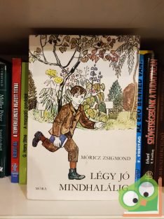 Móricz Zsigmond: Légy jó mindhalálig