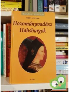 Thea Leitner: Hozományvadász Habsburgok (Királyi házak)