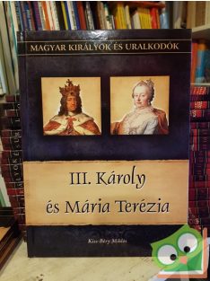   Kiss-Béry: III. Károly és Mária Terézia (Magyar királyok és uralkodók 24.)