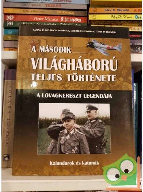 A második világháború teljes története 20.  A Lovagkereszt legendája