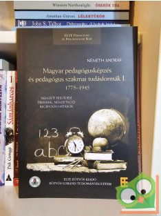   Németh András: Magyar pedagógusképzés és pedagógus szakmai tudásformák I.