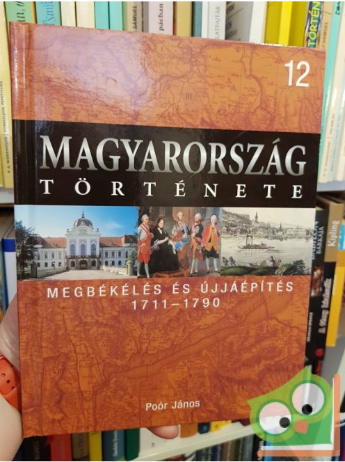 Magyarország története 12 - Poór János: Megbékélés és újjáépítés (1711-1790)